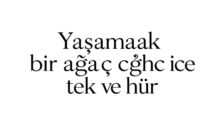 Generated image intended to read Yaşamak bir ağaç gibi tek ve hür