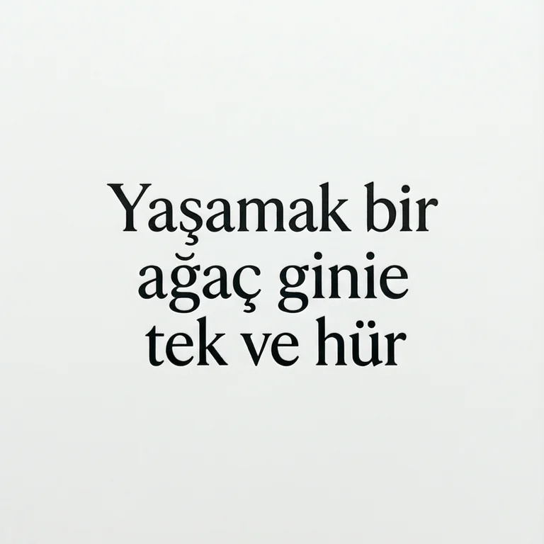 Generated image intended to read Yaşamak bir ağaç gibi tek ve hür